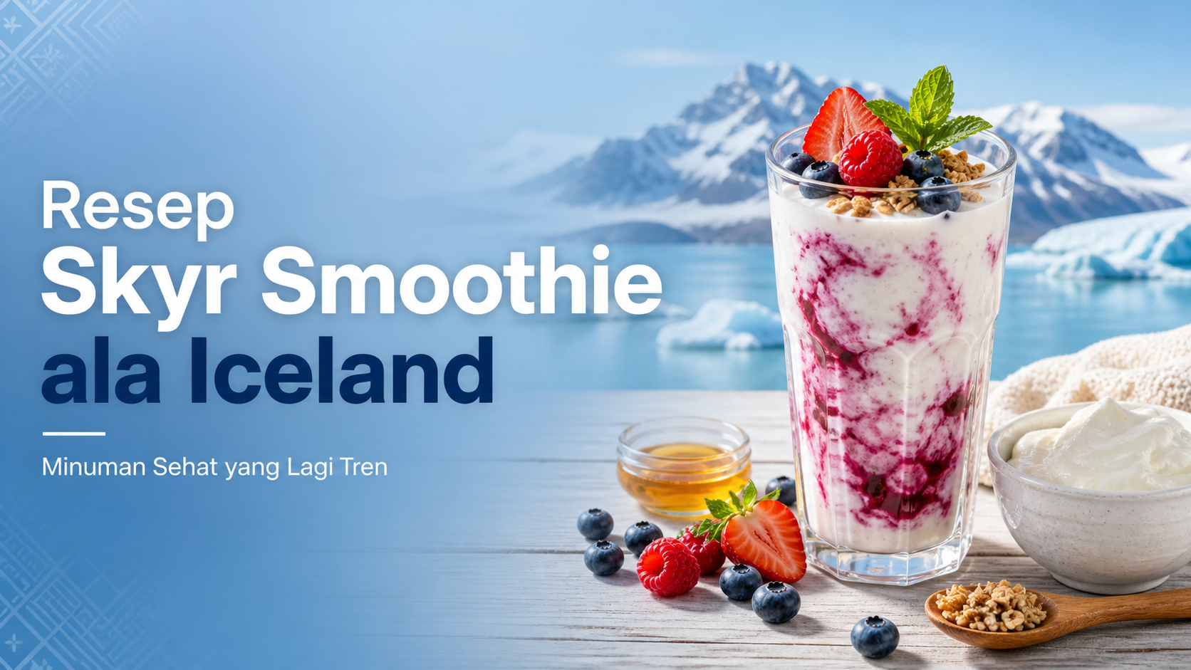 iceland - Resep Skyr Smoothie ala Iceland, Minuman Sehat yang Lagi Tren